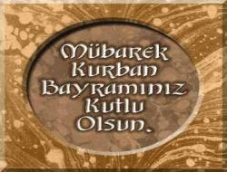 Kurban Bayramınız kutlu, yüreğiniz umutlu, umutlarınız atlı, sevdanız kanatlı, mutluluğunuz katlı, sofranız tatlı, mekânınız tahtlı, ömrünüz bahtlı, yuvanız bereketli olsun…