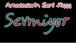Sevilmıyorsun :( !!!