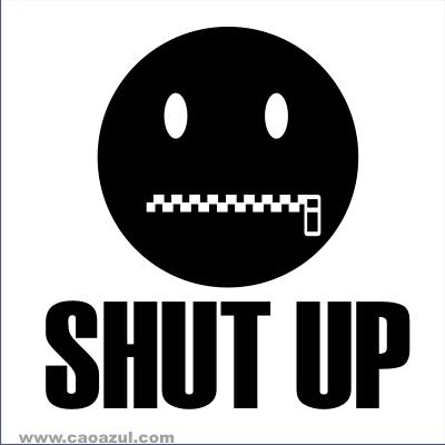 shut up
