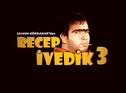 RECEP İVEDİK 3